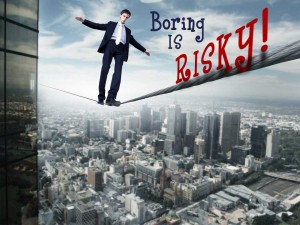 Boring is Risky!