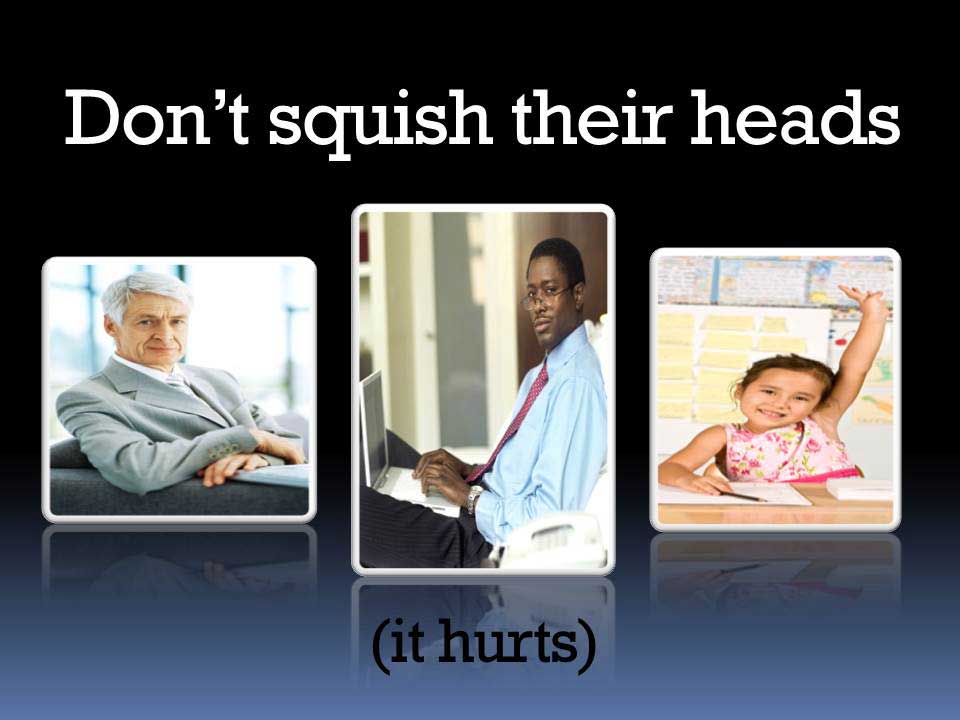 Don t Squish Their Heads Tom Nixon Design Presentation Design And