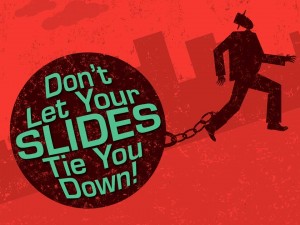 Tied down by slides
